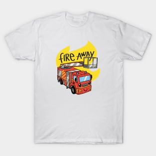 Fire away! T-Shirt